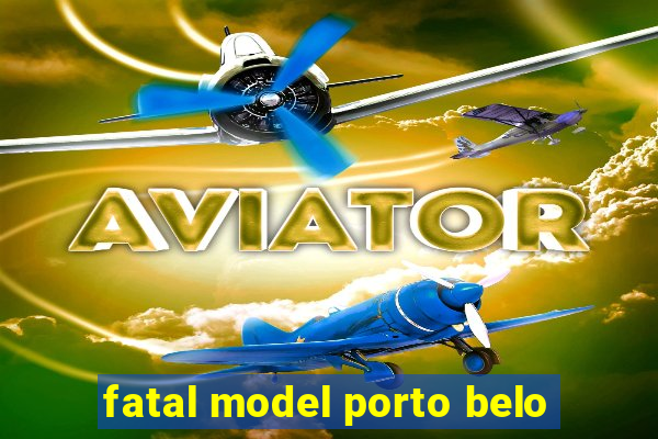 fatal model porto belo